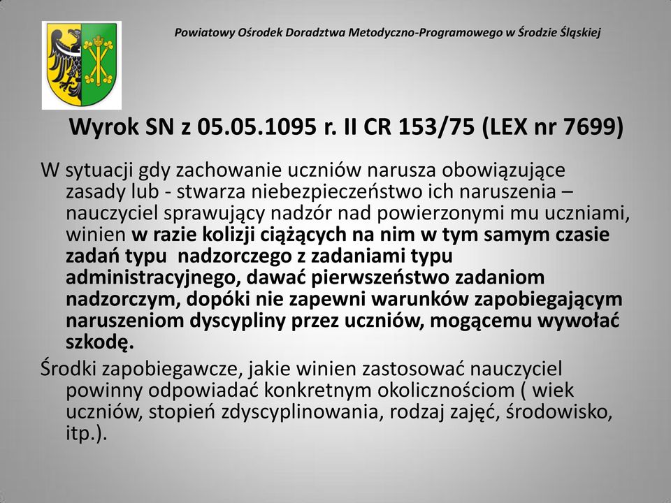 nad powierzonymi mu uczniami, winien w razie kolizji ciążących na nim w tym samym czasie zadań typu nadzorczego z zadaniami typu administracyjnego, dawać