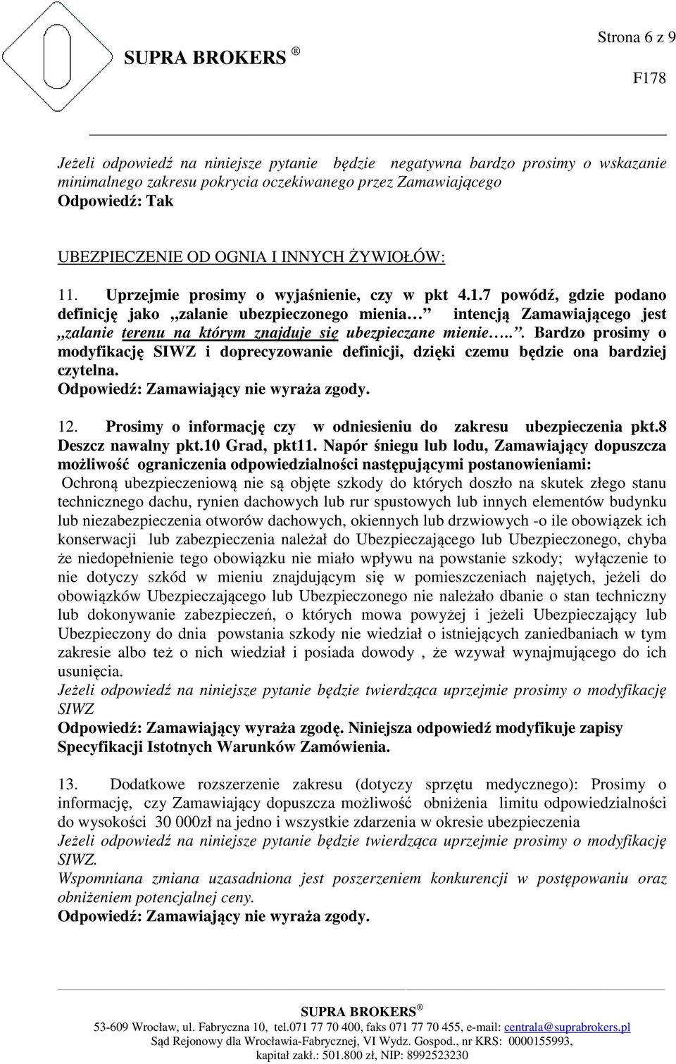 .. Bardzo prosimy o modyfikację SIWZ i doprecyzowanie definicji, dzięki czemu będzie ona bardziej czytelna. 12. Prosimy o informację czy w odniesieniu do zakresu ubezpieczenia pkt.