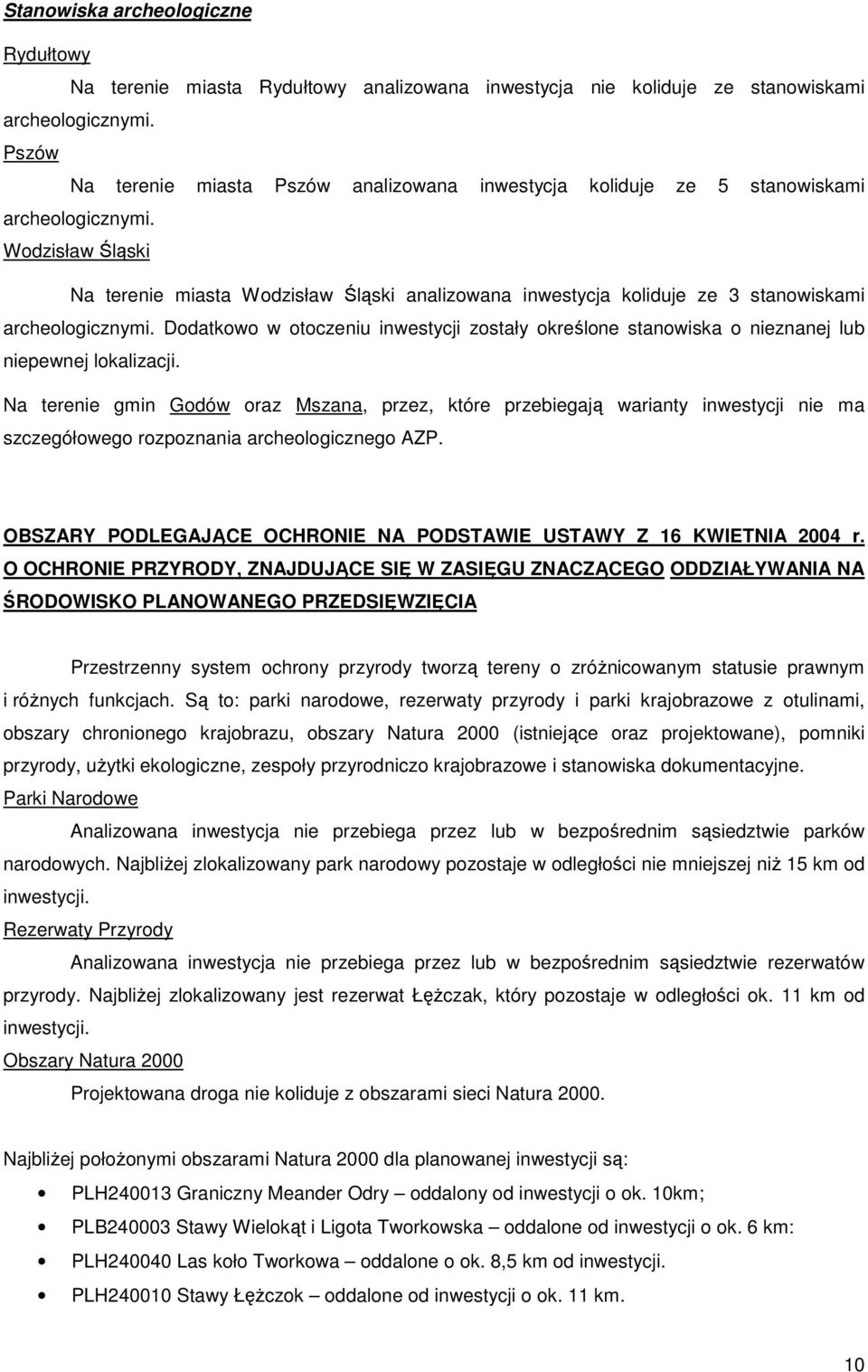 Wodzisław Śląski Na terenie miasta Wodzisław Śląski analizowana inwestycja koliduje ze 3 stanowiskami archeologicznymi.