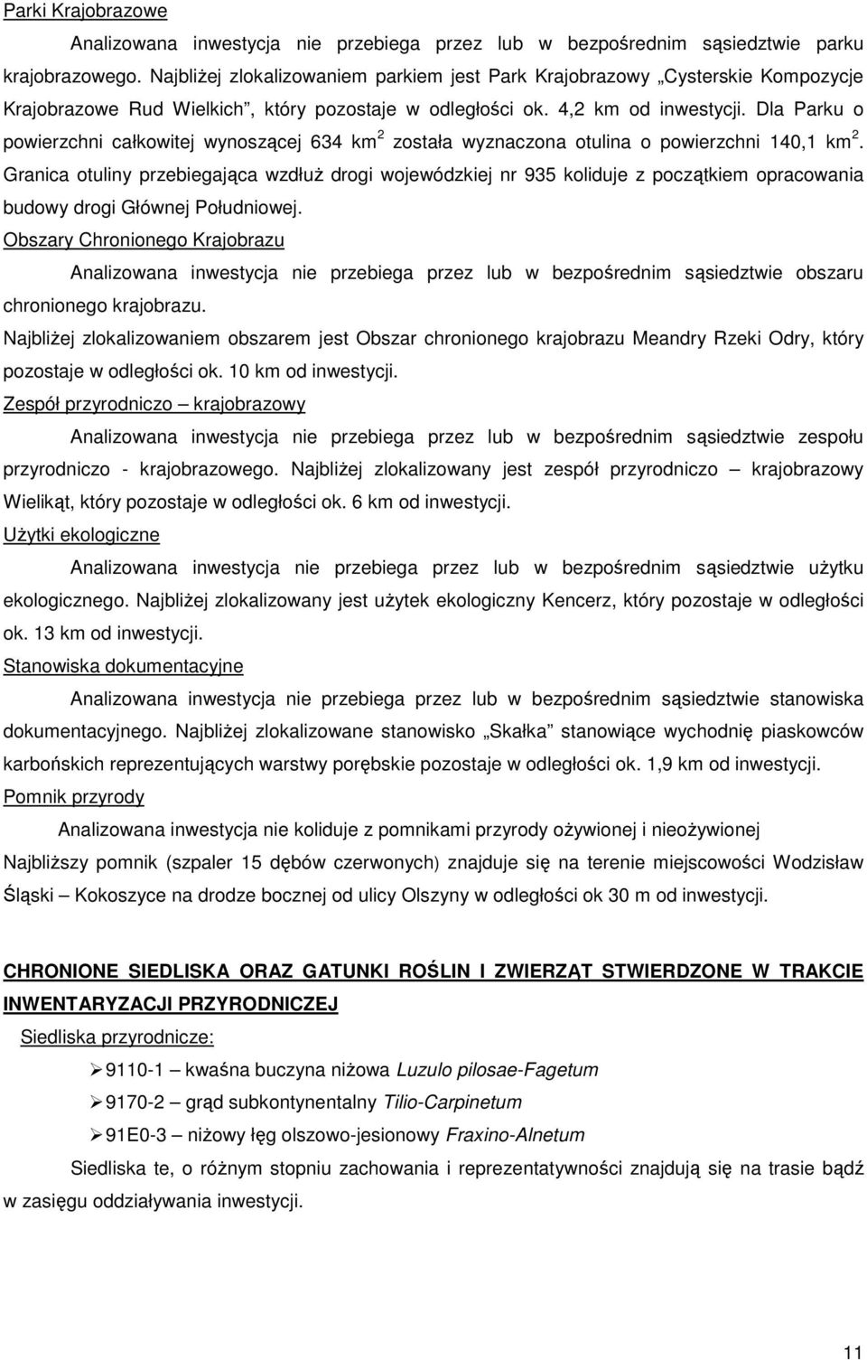 Dla Parku o powierzchni całkowitej wynoszącej 634 km 2 została wyznaczona otulina o powierzchni 140,1 km 2.