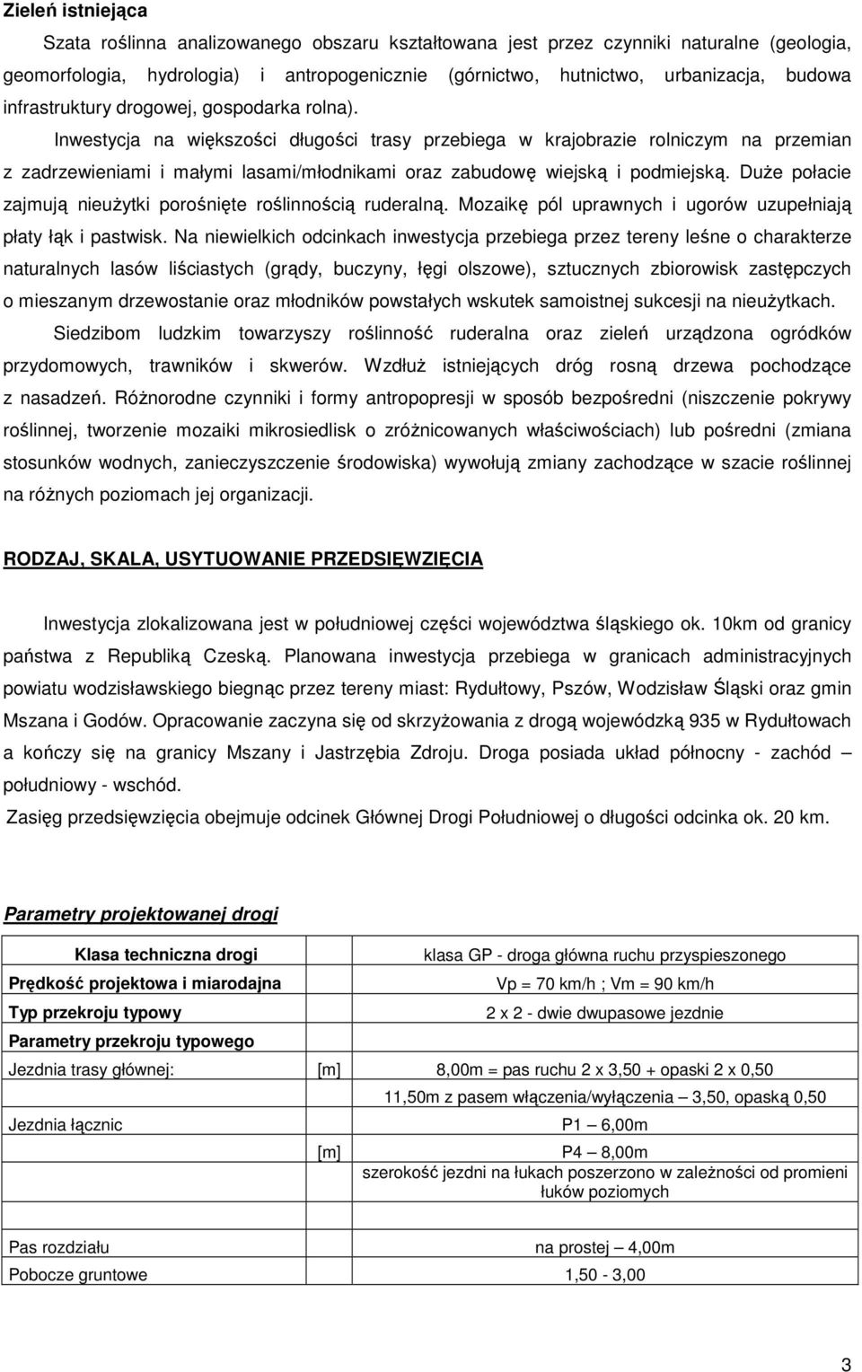 Inwestycja na większości długości trasy przebiega w krajobrazie rolniczym na przemian z zadrzewieniami i małymi lasami/młodnikami oraz zabudowę wiejską i podmiejską.