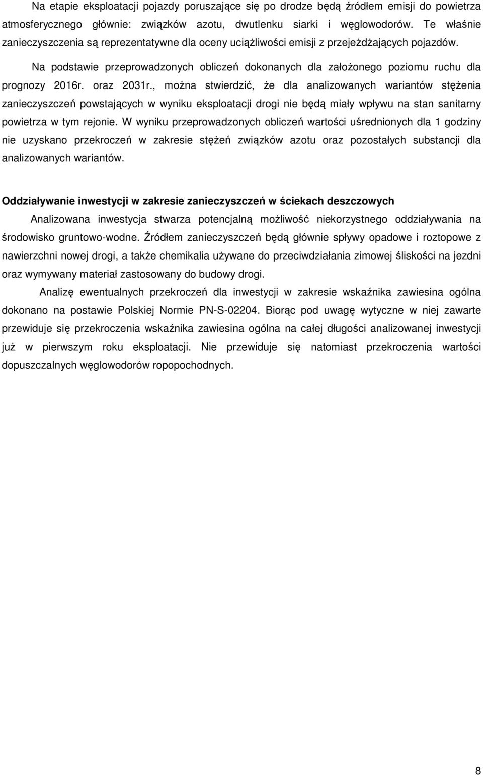 Na podstawie przeprowadzonych obliczeń dokonanych dla załoŝonego poziomu ruchu dla prognozy 2016r. oraz 2031r.