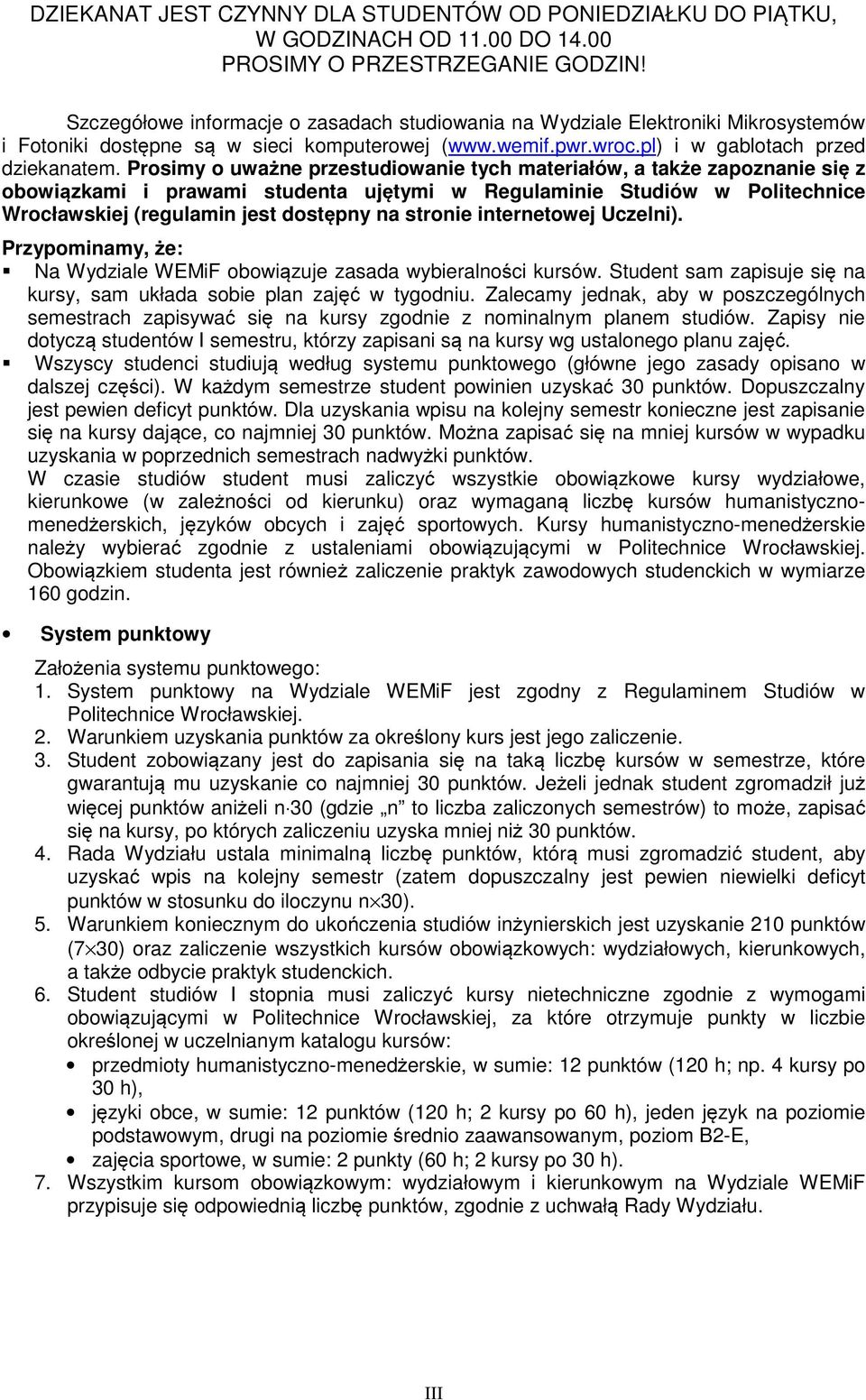 Prosimy o uważne przestudiowanie tych materiałów, a także zapoznanie się z obowiązkami i prawami studenta ujętymi w Regulaminie Studiów w Politechnice Wrocławskiej (regulamin jest dostępny na stronie