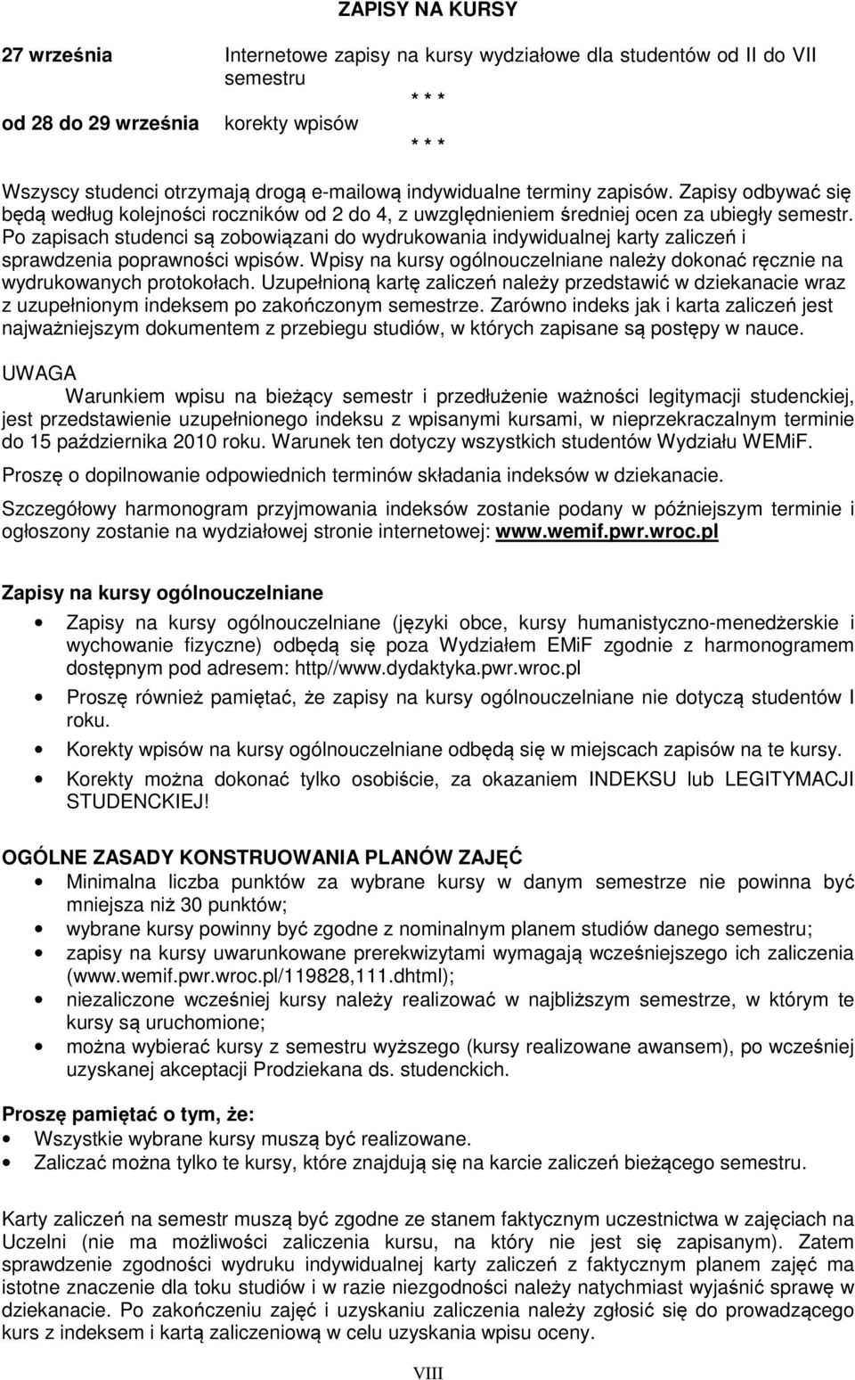 Po zapisach studenci są zobowiązani do wydrukowania indywidualnej karty zaliczeń i sprawdzenia poprawności wpisów. Wpisy na kursy ogólnouczelniane należy dokonać ręcznie na wydrukowanych protokołach.