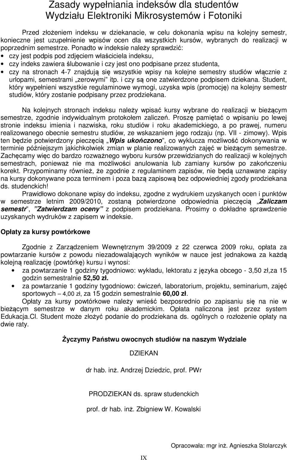 Ponadto w indeksie należy sprawdzić: czy jest podpis pod zdjęciem właściciela indeksu, czy indeks zawiera ślubowanie i czy jest ono podpisane przez studenta, czy na stronach 4-7 znajdują się