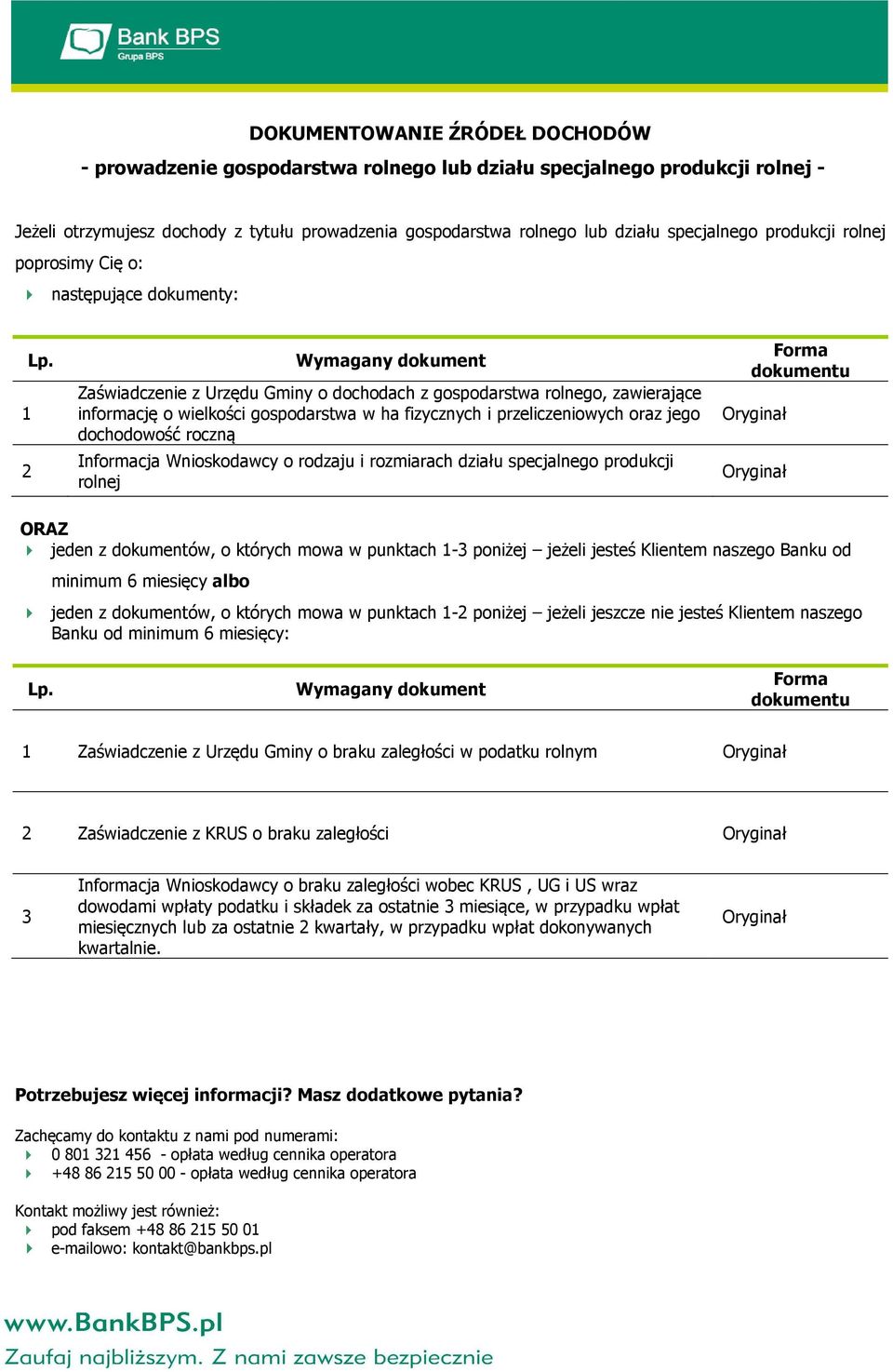 Wymagany dokument Zaświadczenie z Urzędu Gminy o dochodach z gospodarstwa rolnego, zawierające informację o wielkości gospodarstwa w ha fizycznych i przeliczeniowych oraz jego dochodowość roczną