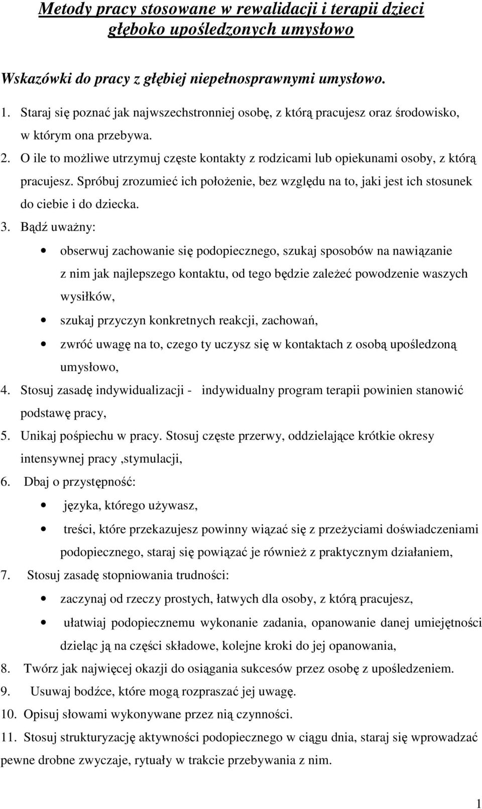 O ile to moŝliwe utrzymuj częste kontakty z rodzicami lub opiekunami osoby, z którą pracujesz. Spróbuj zrozumieć ich połoŝenie, bez względu na to, jaki jest ich stosunek do ciebie i do dziecka. 3.