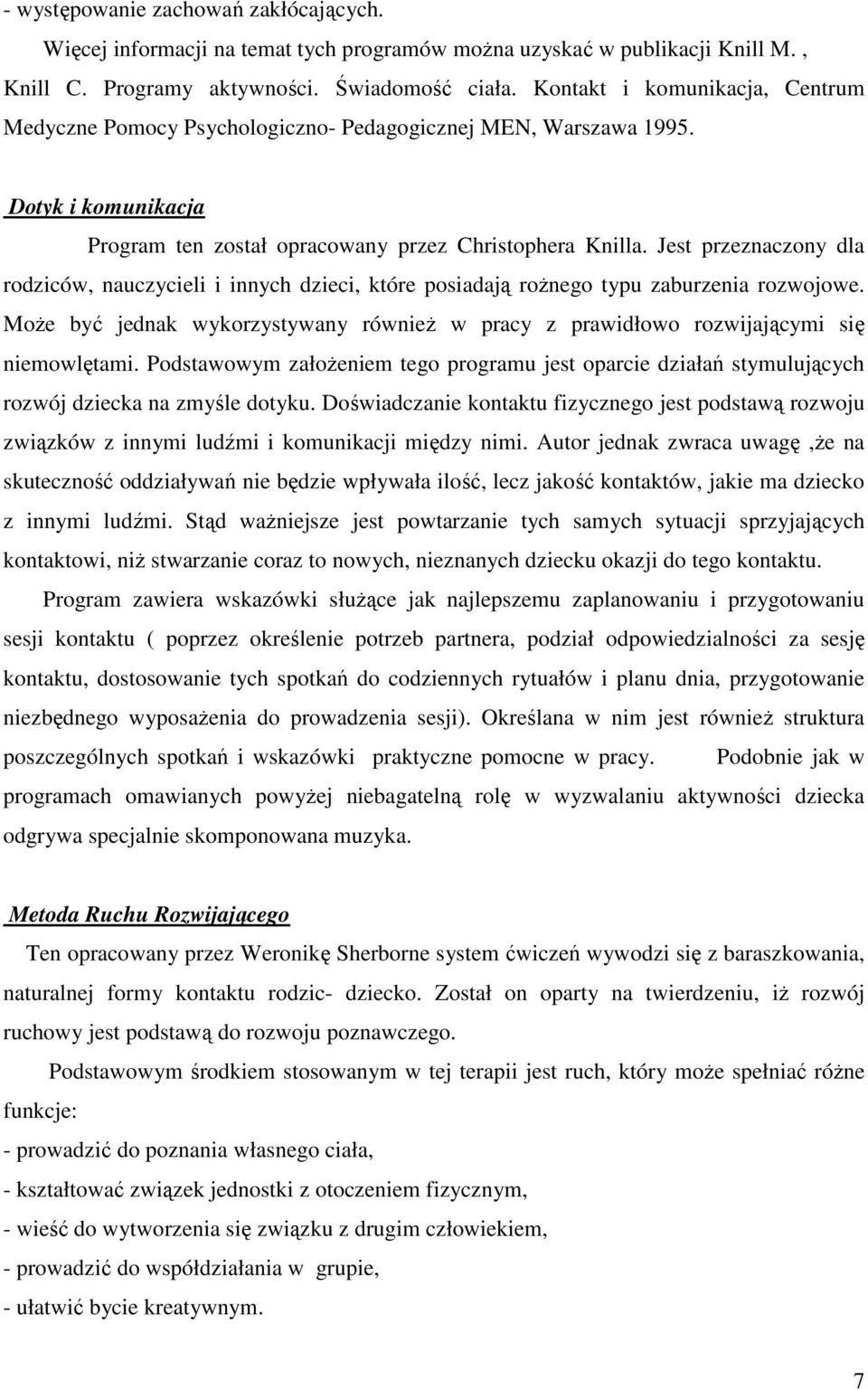 Jest przeznaczony dla rodziców, nauczycieli i innych dzieci, które posiadają roŝnego typu zaburzenia rozwojowe.