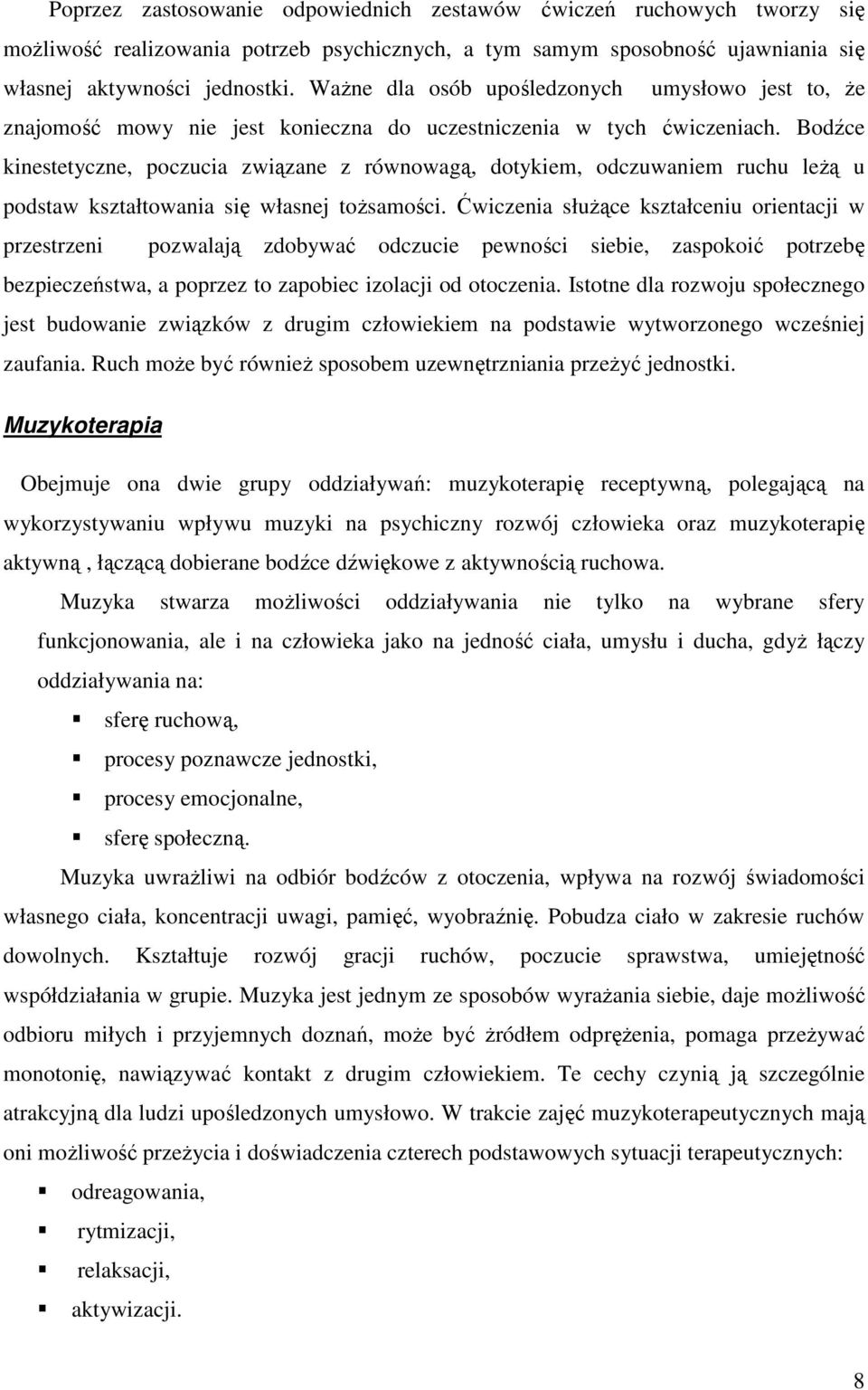 Bodźce kinestetyczne, poczucia związane z równowagą, dotykiem, odczuwaniem ruchu leŝą u podstaw kształtowania się własnej toŝsamości.