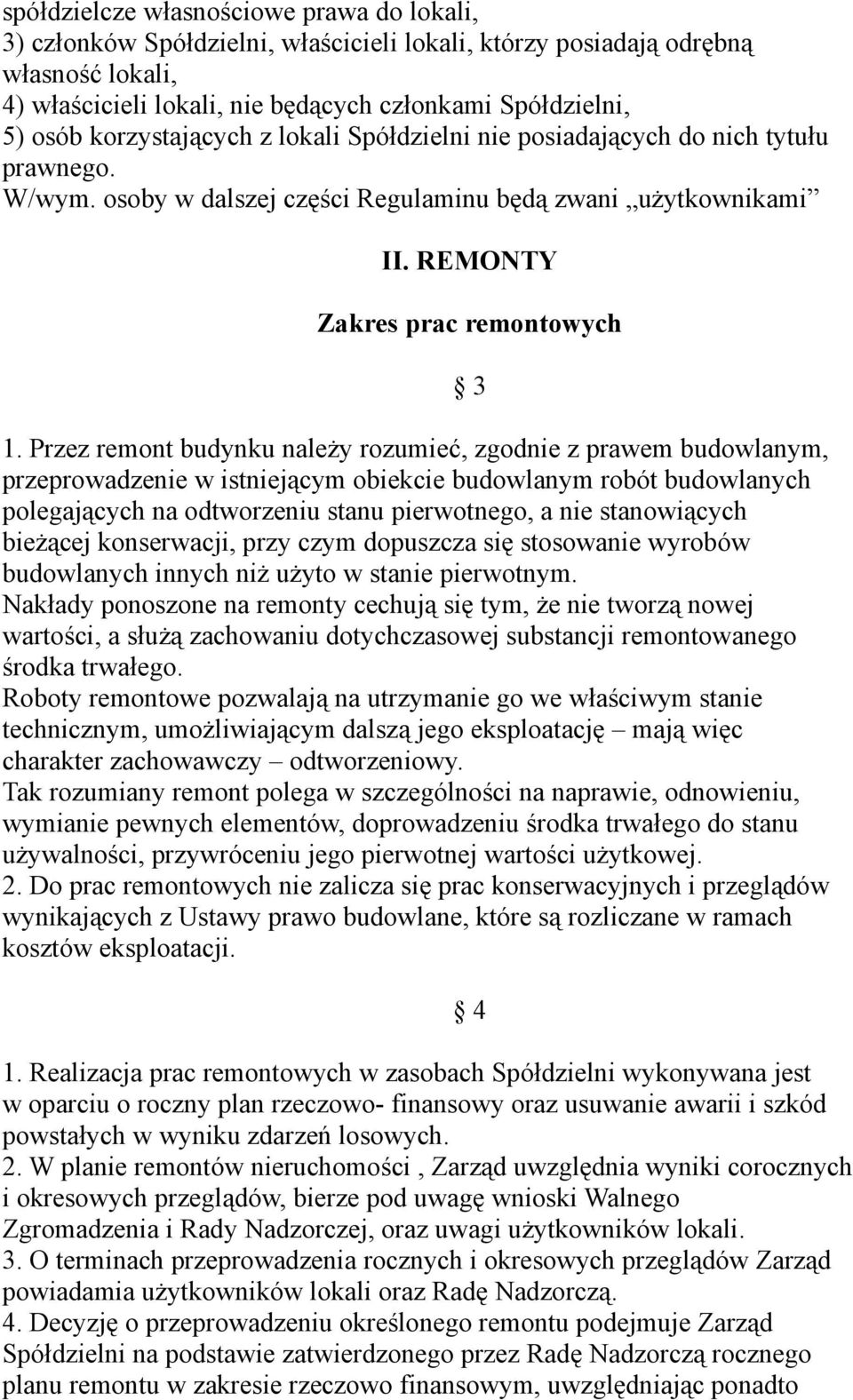 Przez remont budynku należy rozumieć, zgodnie z prawem budowlanym, przeprowadzenie w istniejącym obiekcie budowlanym robót budowlanych polegających na odtworzeniu stanu pierwotnego, a nie
