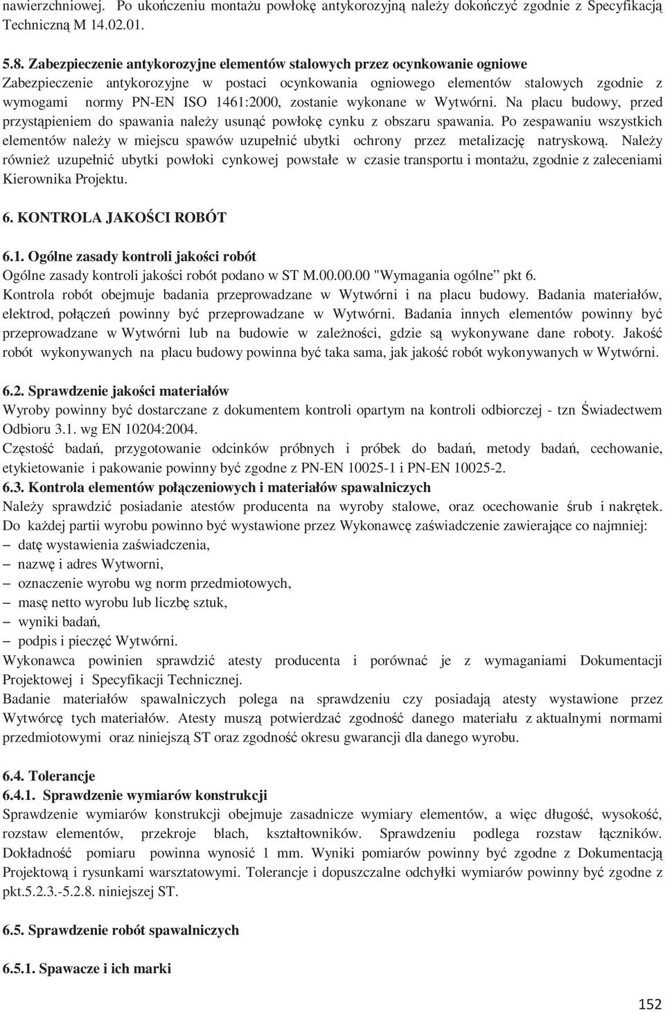 1461:2000, zostanie wykonane w Wytwórni. Na placu budowy, przed przystąpieniem do spawania należy usunąć powłokę cynku z obszaru spawania.