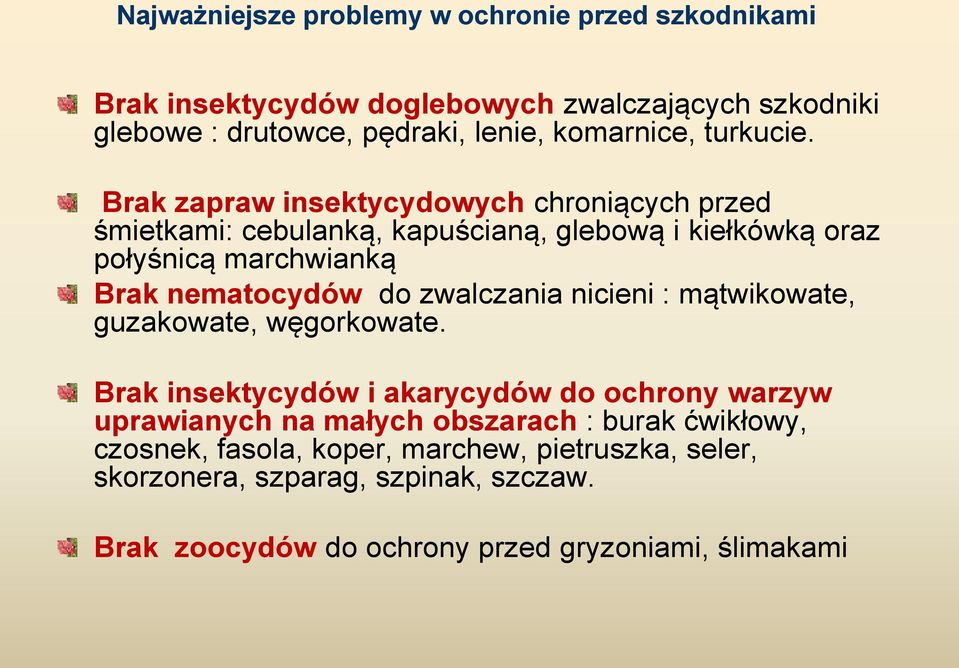 Brak zapraw insektycydowych chroniących przed śmietkami: cebulanką, kapuścianą, glebową i kiełkówką oraz połyśnicą marchwianką Brak nematocydów do