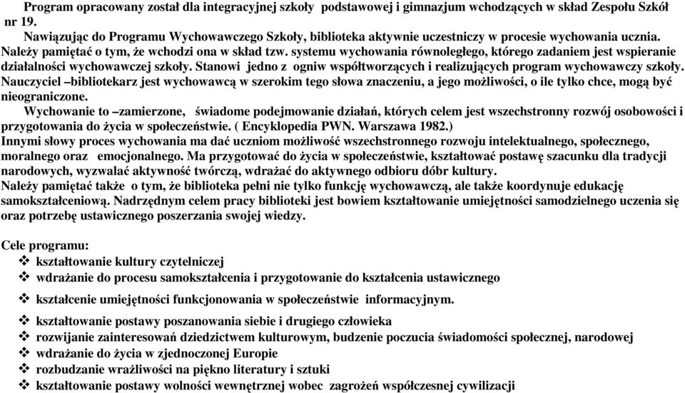 systemu wychowania równoległego, którego zadaniem jest wspieranie działalności wychowawczej szkoły. Stanowi jedno z ogniw współtworzących i realizujących program wychowawczy szkoły.