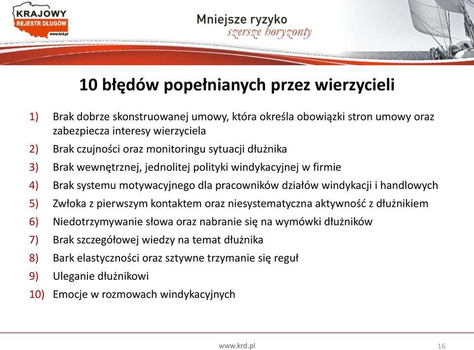 windykacji i handlowych 5) Zwłoka z pierwszym kontaktem oraz niesystematyczna aktywnośd z dłużnikiem 6) Niedotrzymywanie słowa oraz nabranie się na wymówki