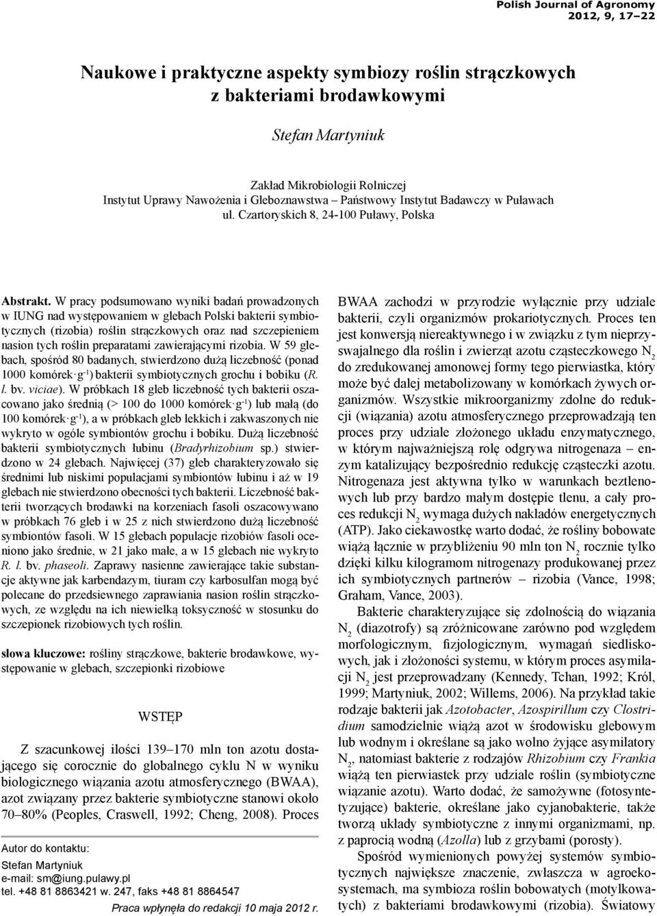 W pracy podsumowano wyniki badań prowadzonych w IUNG nad występowaniem w glebach Polski bakterii symbiotycznych (rizobia) roślin strączkowych oraz nad szczepieniem nasion tych roślin preparatami