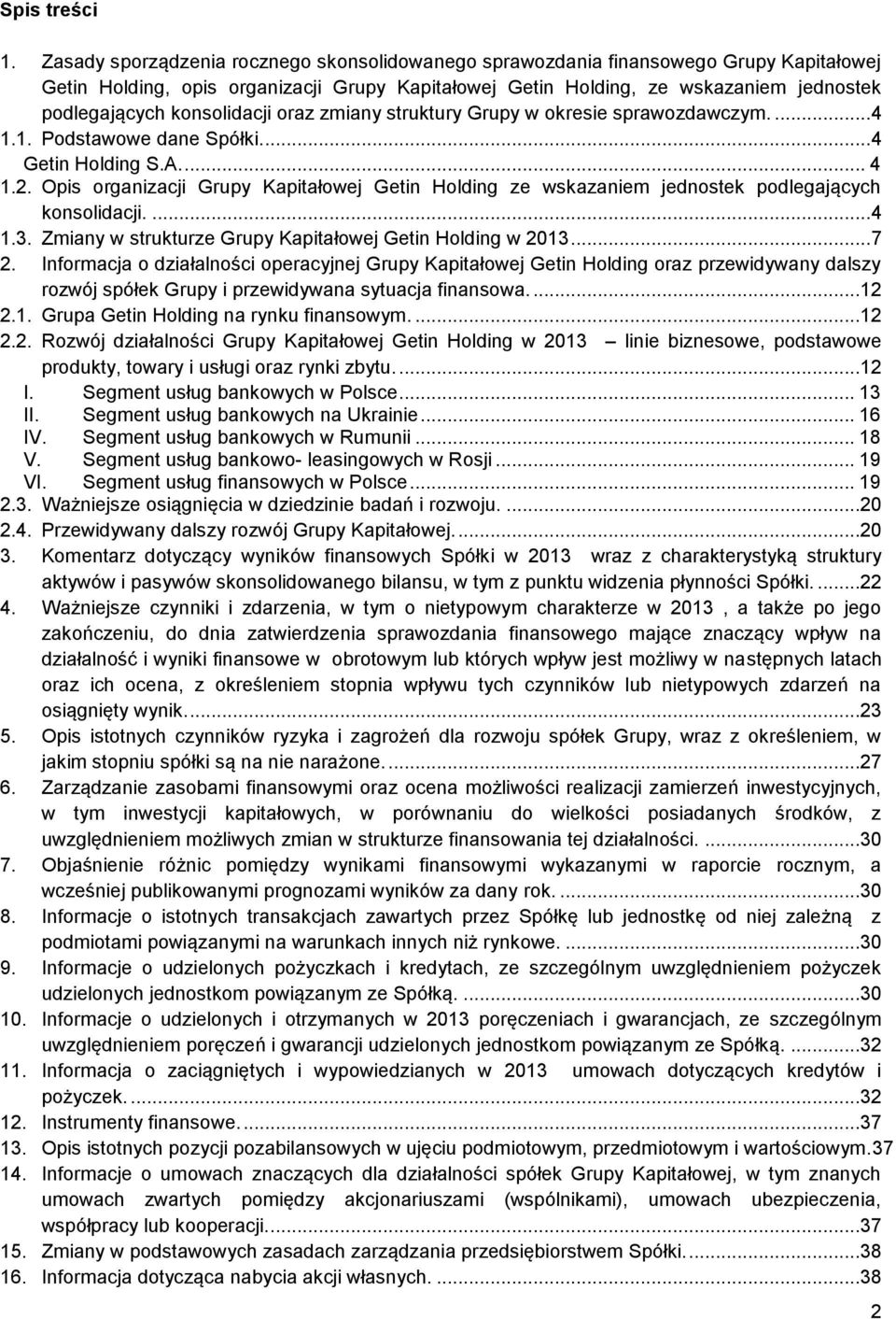 konsolidacji oraz zmiany struktury Grupy w okresie sprawozdawczym.... 4 1.1. Podstawowe dane Spółki.... 4 Getin Holding S.A.... 4 1.2.