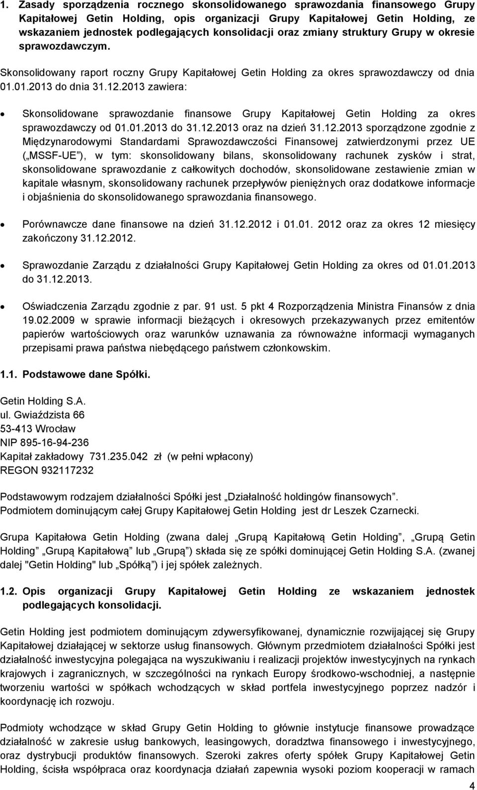 2013 zawiera: Skonsolidowane sprawozdanie finansowe Grupy Kapitałowej Getin Holding za okres sprawozdawczy od 01.01.2013 do 31.12.