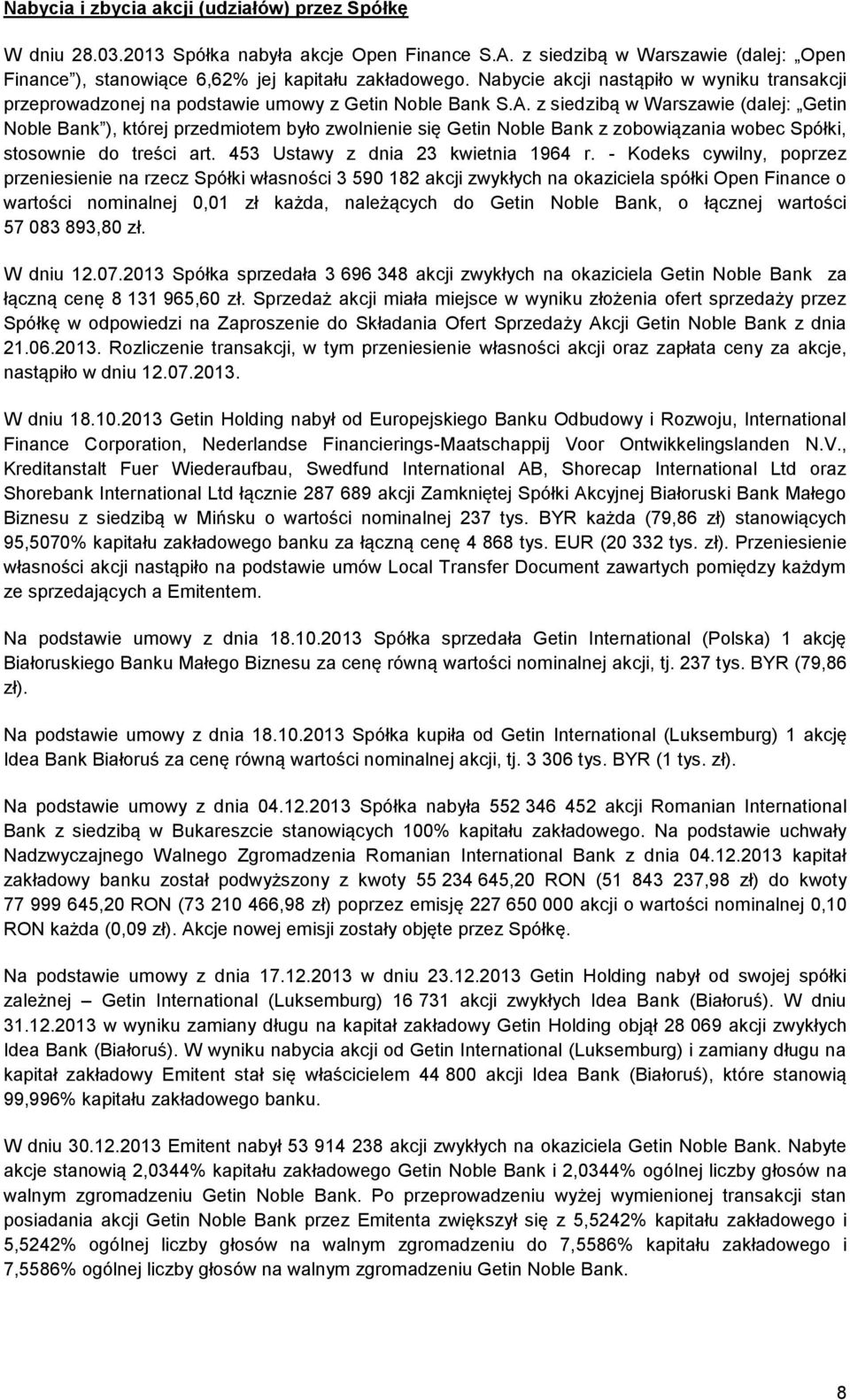 z siedzibą w Warszawie (dalej: Getin Noble Bank ), której przedmiotem było zwolnienie się Getin Noble Bank z zobowiązania wobec Spółki, stosownie do treści art. 453 Ustawy z dnia 23 kwietnia 1964 r.