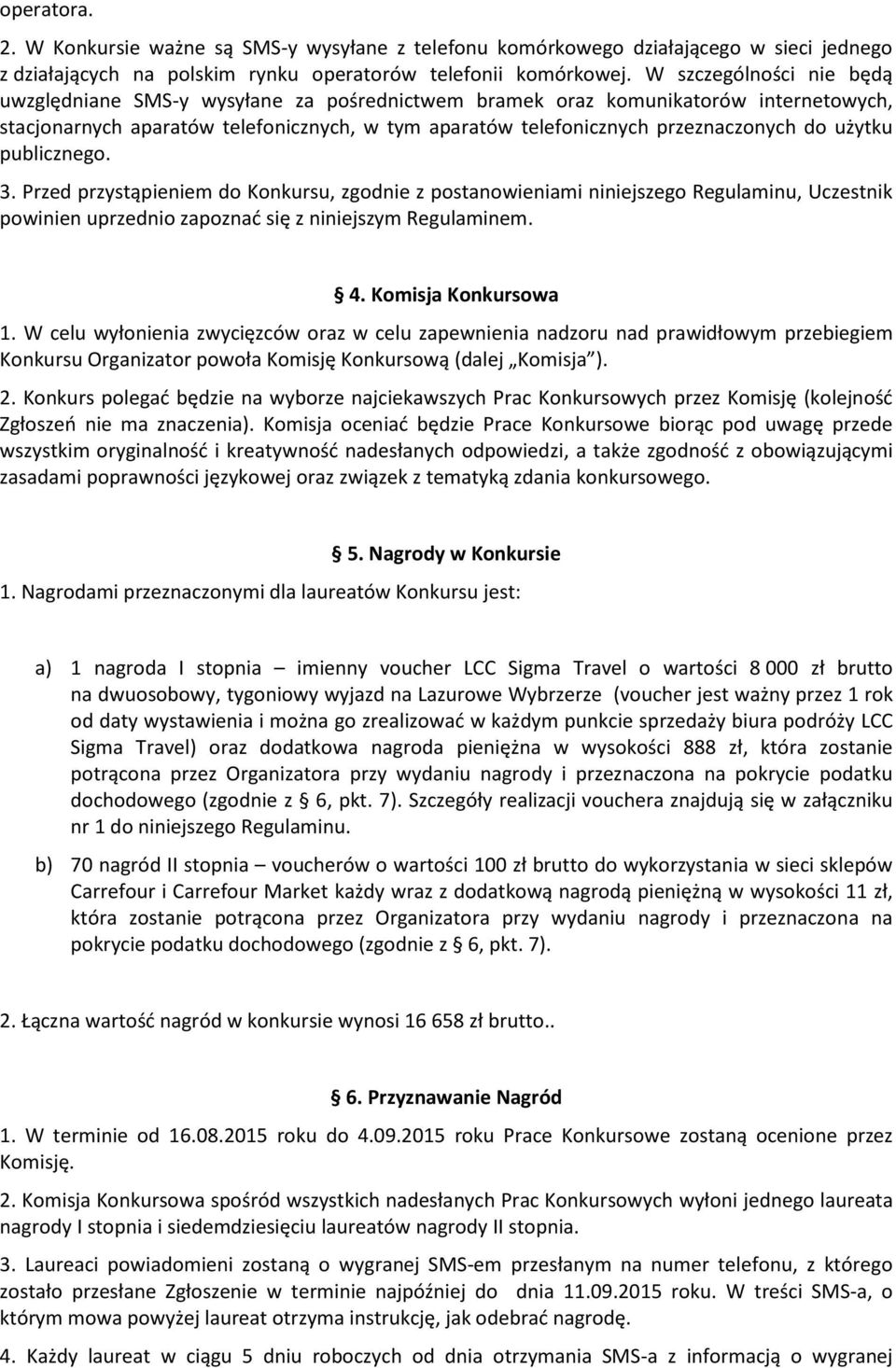 użytku publicznego. 3. Przed przystąpieniem do Konkursu, zgodnie z postanowieniami niniejszego Regulaminu, Uczestnik powinien uprzednio zapoznać się z niniejszym Regulaminem. 4. Komisja Konkursowa 1.