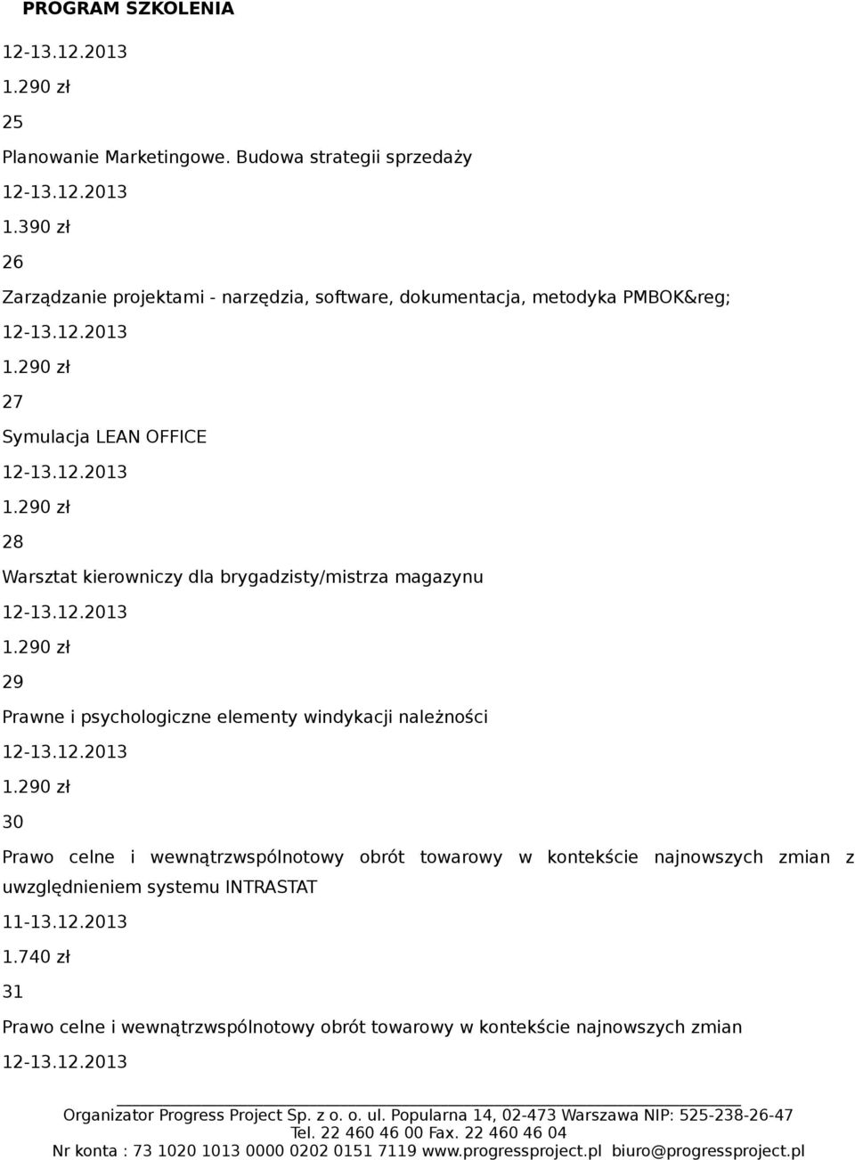 kierowniczy dla brygadzisty/mistrza magazynu 29 Prawne i psychologiczne elementy windykacji należności 30 Prawo celne i