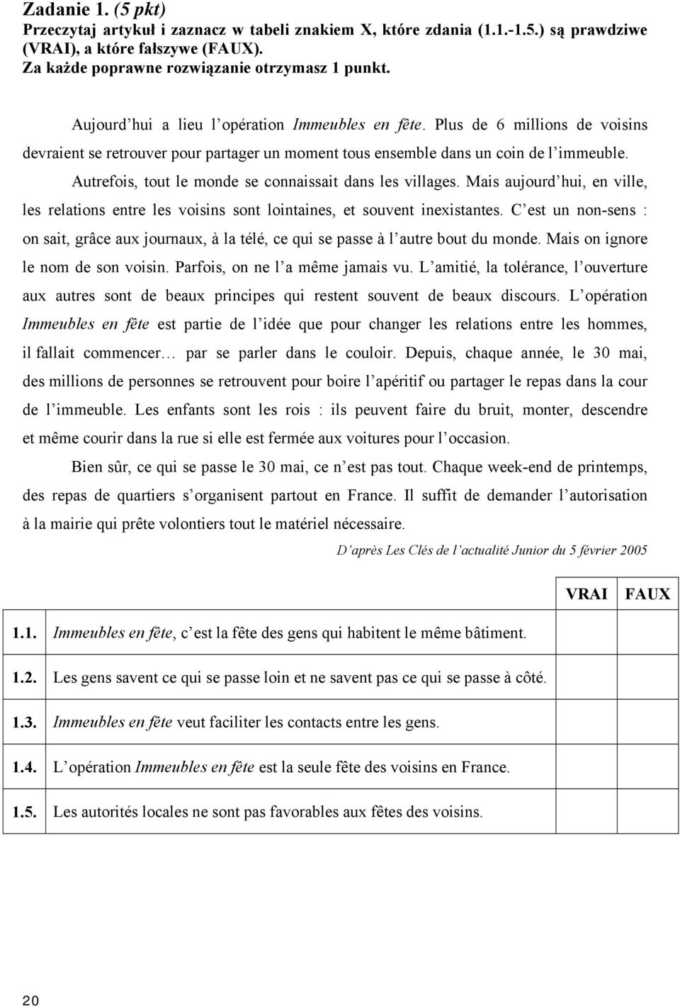 Autrefois, tout le monde se connaissait dans les villages. Mais aujourd hui, en ville, les relations entre les voisins sont lointaines, et souvent inexistantes.