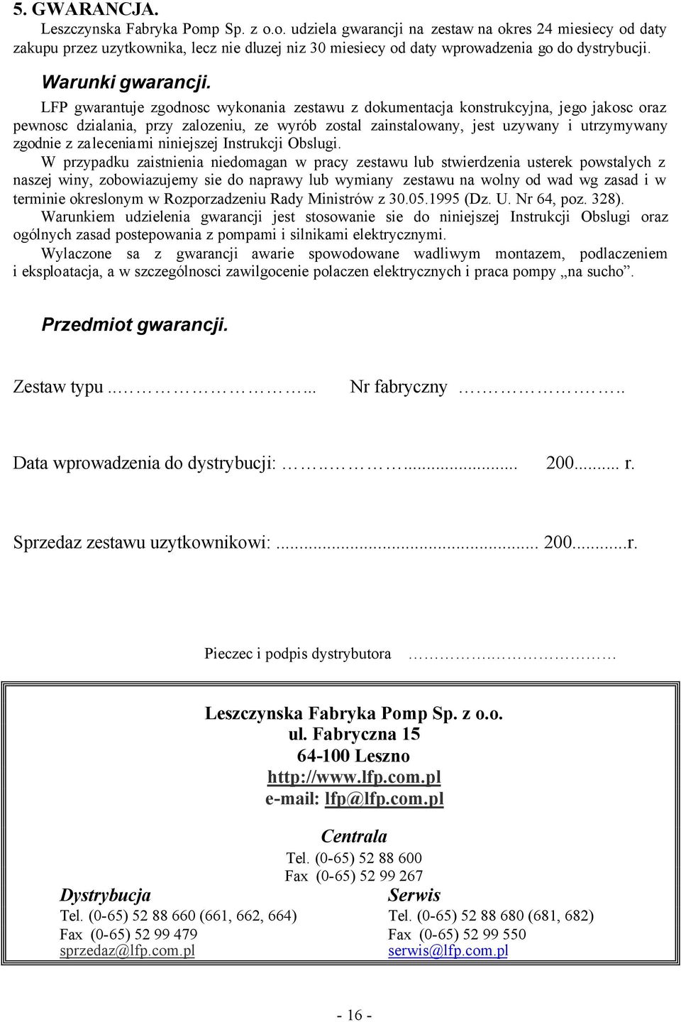 LFP gwarantuje zgodnosc wykonania zestawu z dokumentacja konstrukcyjna, jego jakosc oraz pewnosc dzialania, przy zalozeniu, ze wyrób zostal zainstalowany, jest uzywany i utrzymywany zgodnie z