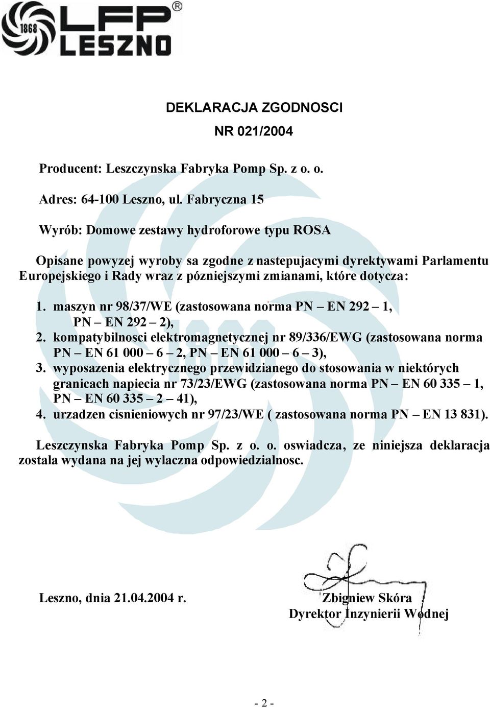 maszyn nr 98/37/WE (zastosowana norma PN EN 292 1, PN EN 292 2), 2. kompatybilnosci elektromagnetycznej nr 89/336/EWG (zastosowana norma PN EN 61 000 6 2, PN EN 61 000 6 3), 3.