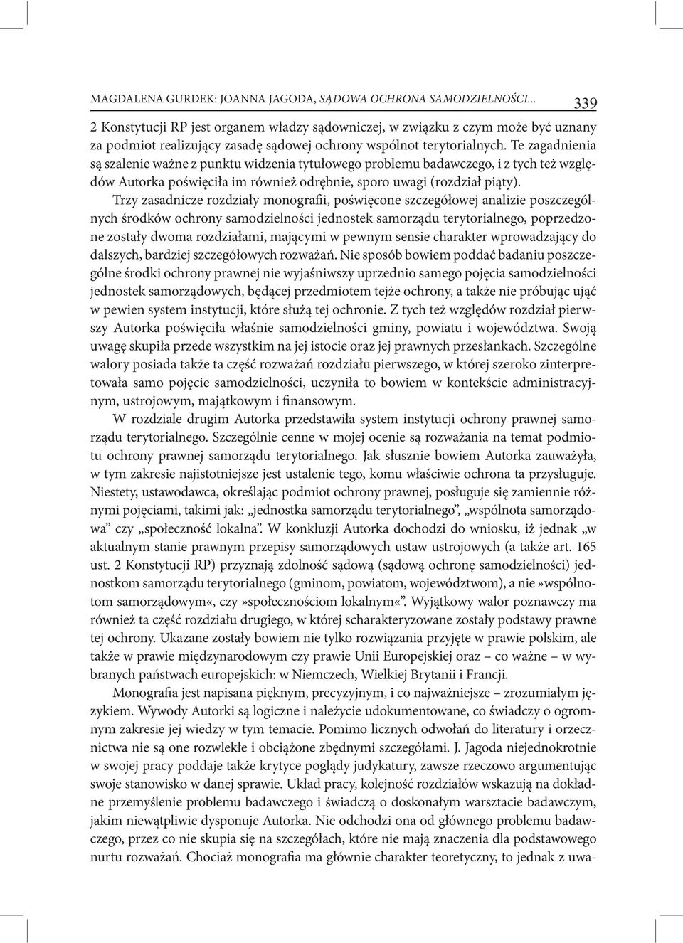 Te zagadnienia są szalenie ważne z punktu widzenia tytułowego problemu badawczego, i z tych też względów Autorka poświęciła im również odrębnie, sporo uwagi (rozdział piąty).