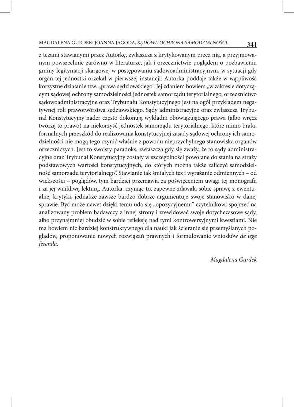 w postępowaniu sądowoadministracyjnym, w sytuacji gdy organ tej jednostki orzekał w pierwszej instancji. Autorka poddaje także w wątpliwość korzystne działanie tzw. prawa sędziowskiego.