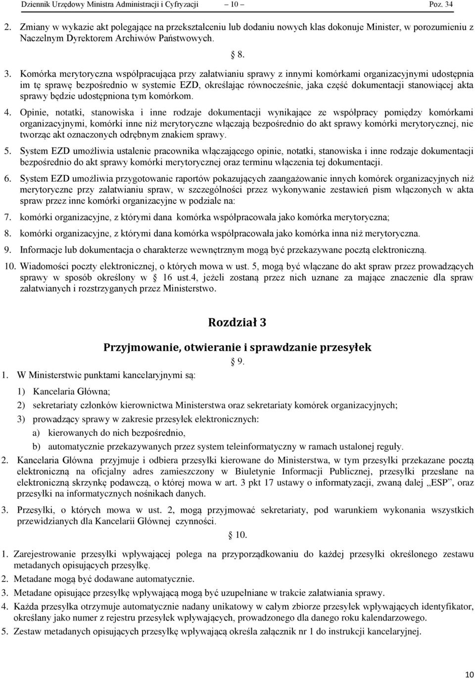 Komórka merytoryczna współpracująca przy załatwianiu sprawy z innymi komórkami organizacyjnymi udostępnia im tę sprawę bezpośrednio w systemie EZD, określając równocześnie, jaka część dokumentacji