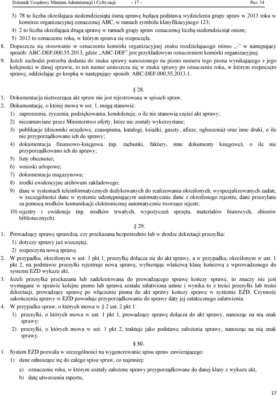 liczba określająca drugą sprawę w ramach grupy spraw oznaczonej liczbą siedemdziesiąt osiem; 5) 2013 to oznaczenie roku, w którym sprawa się rozpoczęła. 8.