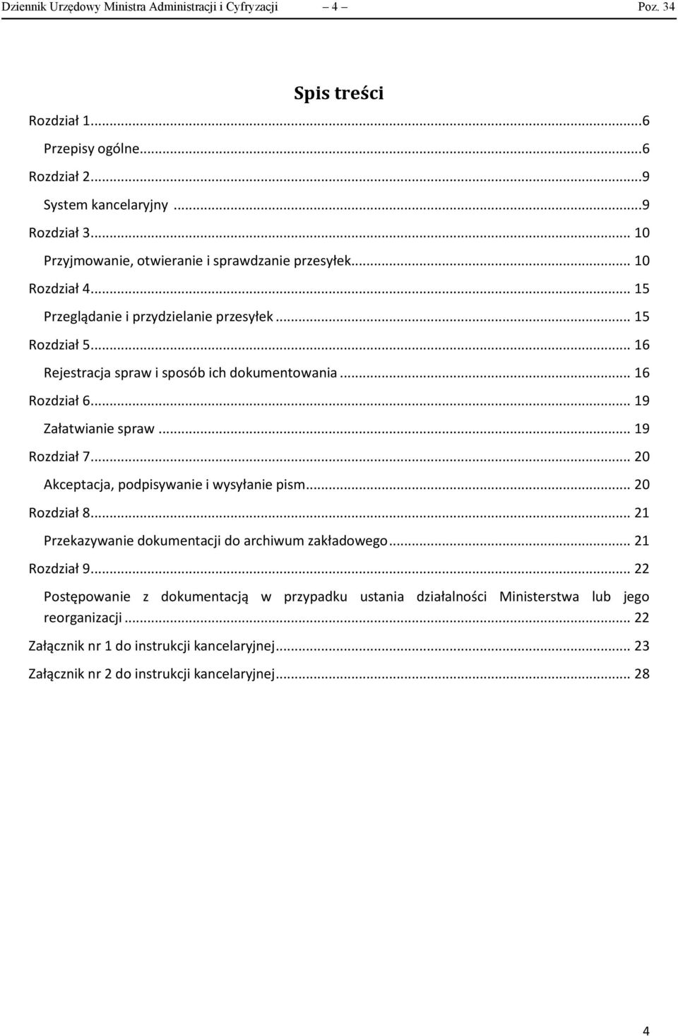 .. 16 Rozdział 6... 19 Załatwianie spraw... 19 Rozdział 7... 20 kceptacja, podpisywanie i wysyłanie pism... 20 Rozdział 8... 21 Przekazywanie dokumentacji do archiwum zakładowego.