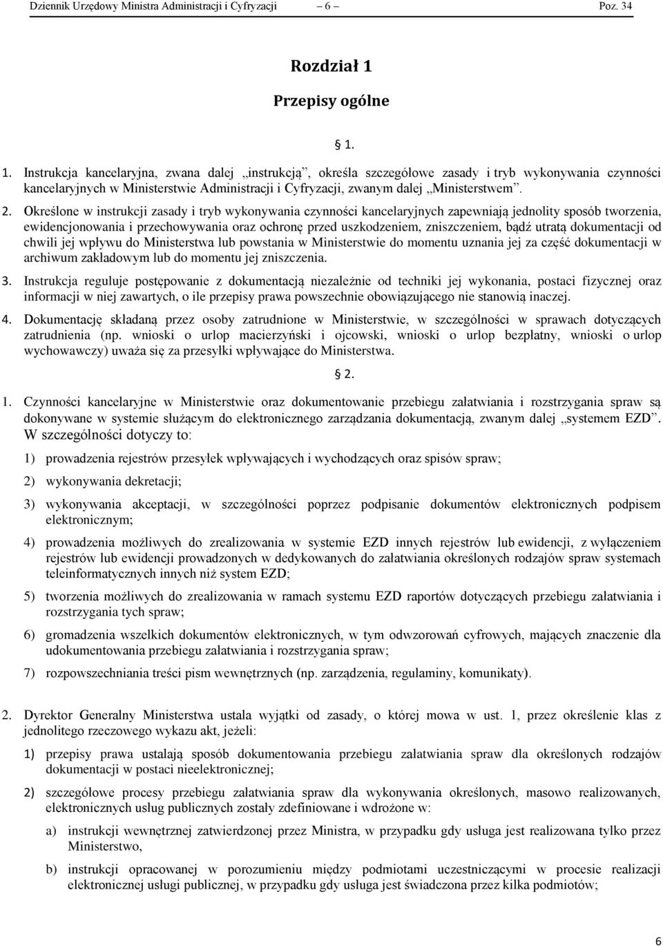 Określone w instrukcji zasady i tryb wykonywania czynności kancelaryjnych zapewniają jednolity sposób tworzenia, ewidencjonowania i przechowywania oraz ochronę przed uszkodzeniem, zniszczeniem, bądź