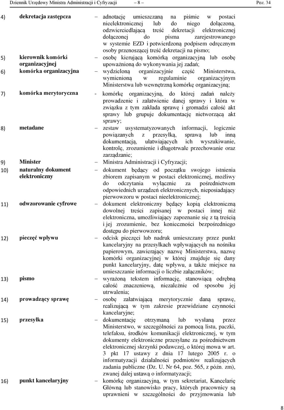 systemie EZD i potwierdzoną podpisem odręcznym osoby przenoszącej treść dekretacji na pismo; 5) kierownik komórki organizacyjnej osobę kierującą komórką organizacyjną lub osobę upoważnioną do