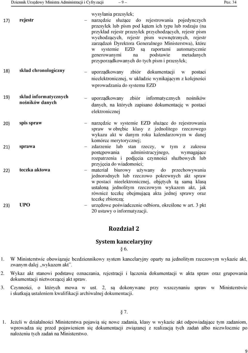 wychodzących, rejestr pism wewnętrznych, rejestr zarządzeń Dyrektora Generalnego Ministerstwa), które w systemie EZD są raportami automatycznie generowanymi na podstawie metadanych przyporządkowanych