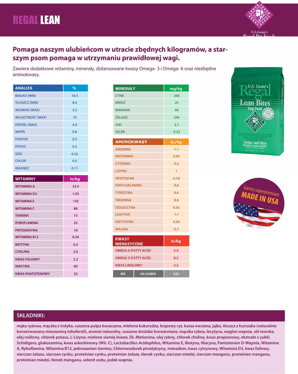 23 AMINO ARGININA 1.1 METIONINA 0.45 CYSTEINA 0.2 LIZYNA 1 TRYPTOFAN 0.18 WITAMINA A 23.4 FENYLOALANINA 0.6 WITAMINA D3 1.55 TYROZYNA 0.6 WITAMINA E 135 TREONINA 0.6 WITAMINA C 80 IZOLEUCYNA 0.