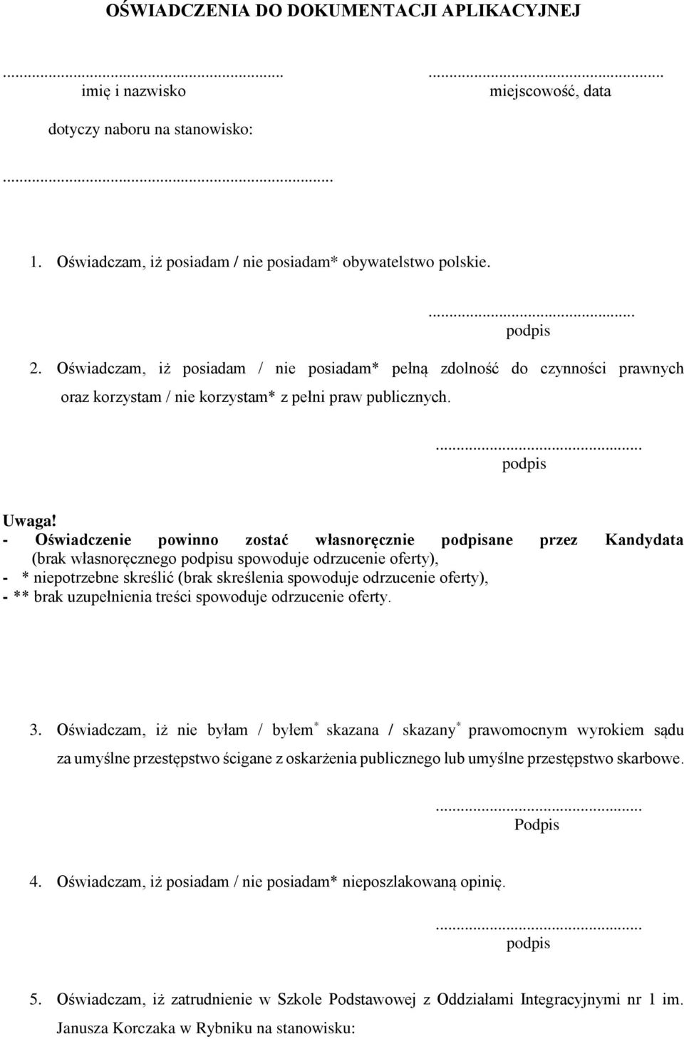 - Oświadczenie powinno zostać własnoręcznie ane przez Kandydata (brak własnoręcznego u spowoduje odrzucenie oferty), - * niepotrzebne skreślić (brak skreślenia spowoduje odrzucenie oferty), - ** brak