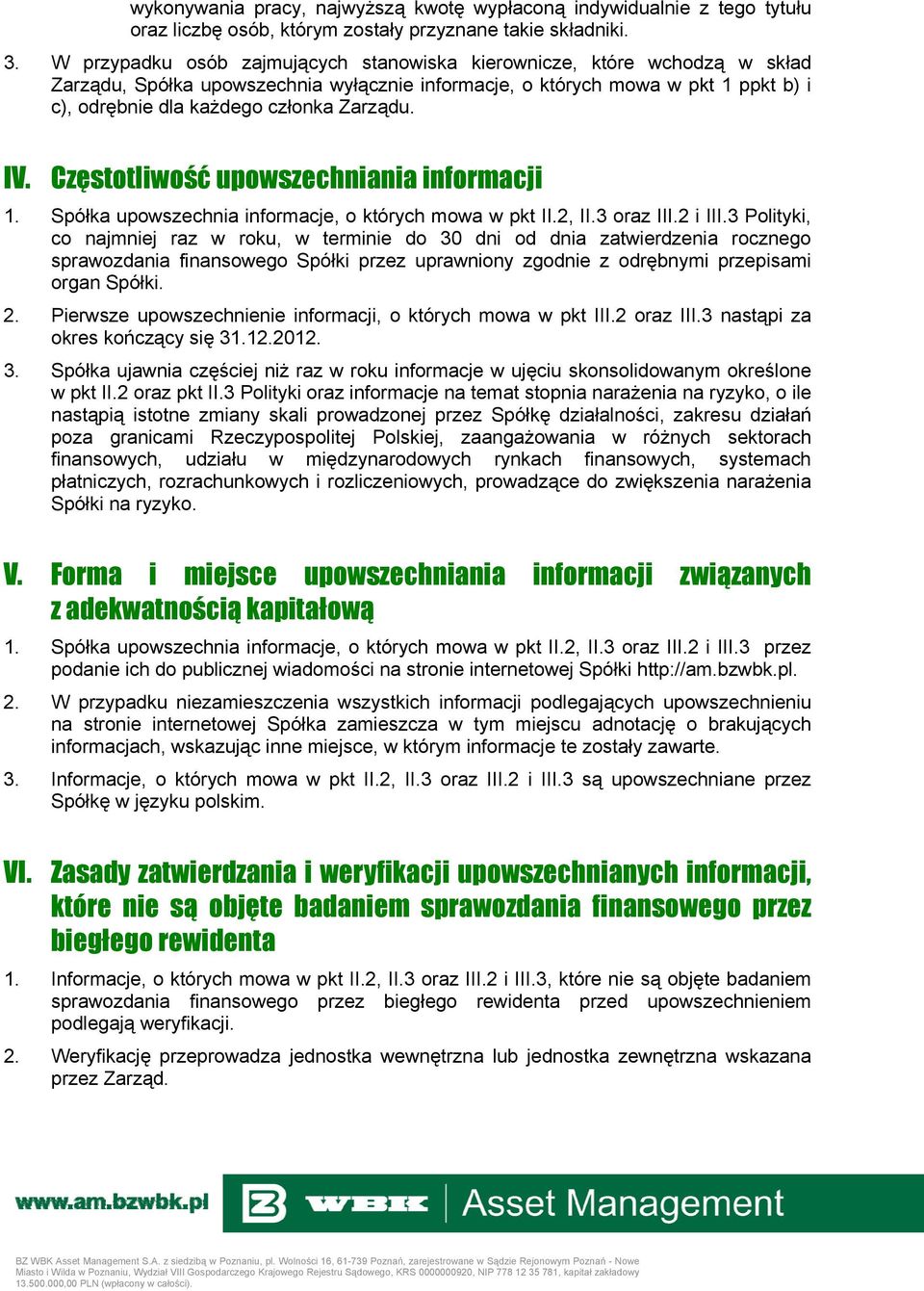 IV. Częstotliwość upowszechniania informacji 1. Spółka upowszechnia informacje, o których mowa w pkt II.2, II.3 oraz III.2 i III.