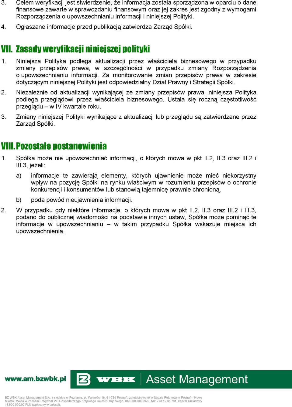 Niniejsza Polityka podlega aktualizacji przez właściciela biznesowego w przypadku zmiany przepisów prawa, w szczególności w przypadku zmiany Rozporządzenia o upowszechnianiu informacji.