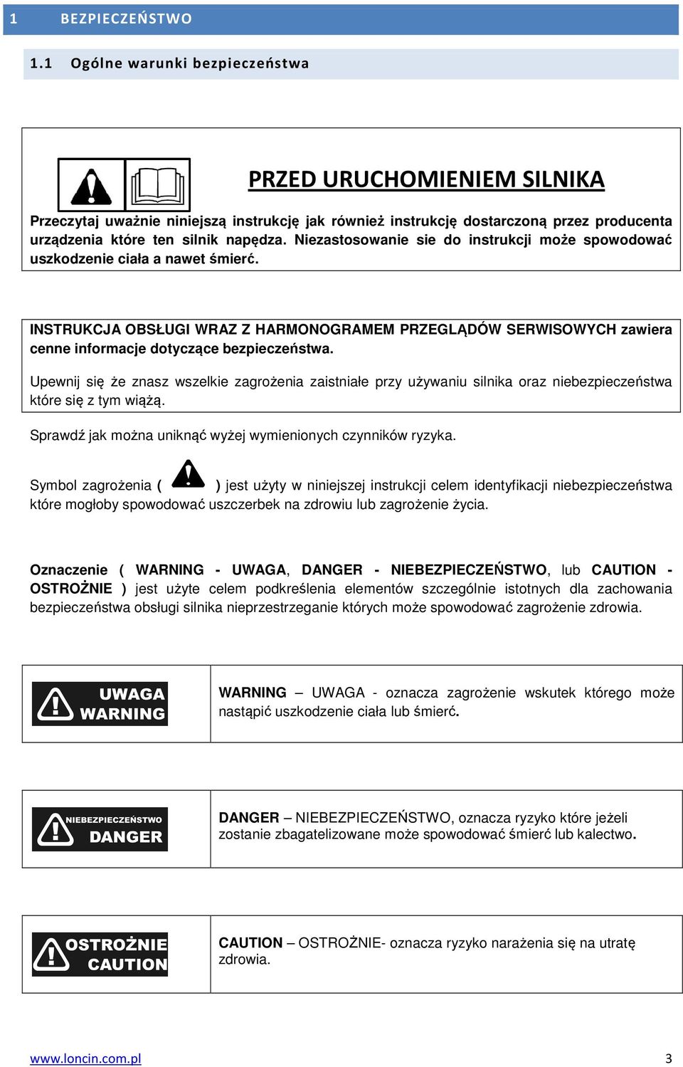 Niezastosowanie sie do instrukcji może spowodować uszkodzenie ciała a nawet śmierć. INSTRUKCJA OBSŁUGI WRAZ Z HARMONOGRAMEM PRZEGLĄDÓW SERWISOWYCH zawiera cenne informacje dotyczące bezpieczeństwa.