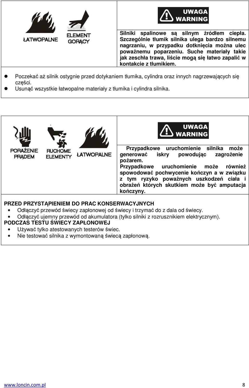 Usunąć wszystkie łatwopalne materiały z tłumika i cylindra silnika. Przypadkowe uruchomienie silnika może generować iskry powodując zagrożenie pożarem.