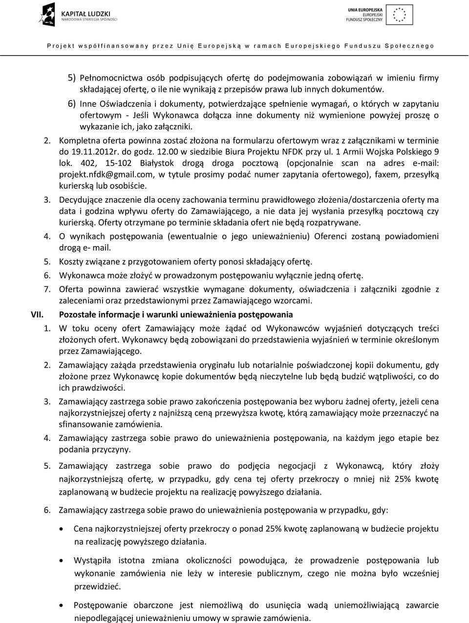 załączniki. 2. Kompletna oferta powinna zostać złożona na formularzu ofertowym wraz z załącznikami w terminie do 19.11.2012r. do godz. 12.00 w siedzibie Biura Projektu NFDK przy ul.
