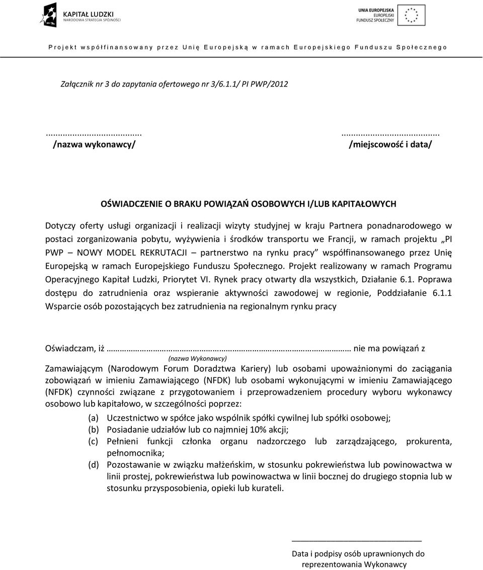 ponadnarodowego w postaci zorganizowania pobytu, wyżywienia i środków transportu we Francji, w ramach projektu PI PWP NOWY MODEL REKRUTACJI partnerstwo na rynku pracy współfinansowanego przez Unię