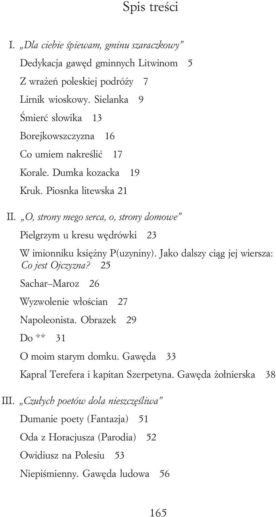 O, strony mego serca, o, strony domowe Pielgrzym u kresu wędrówki 23 W imionniku księŝny P(uzyniny). Jako dalszy ciąg jej wiersza: Co jest Ojczyzna?