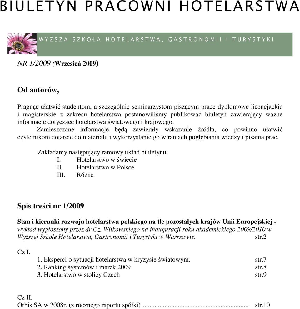Zamieszczane informacje będą zawierały wskazanie źródła, co powinno ułatwić czytelnikom dotarcie do materiału i wykorzystanie go w ramach pogłębiania wiedzy i pisania prac.