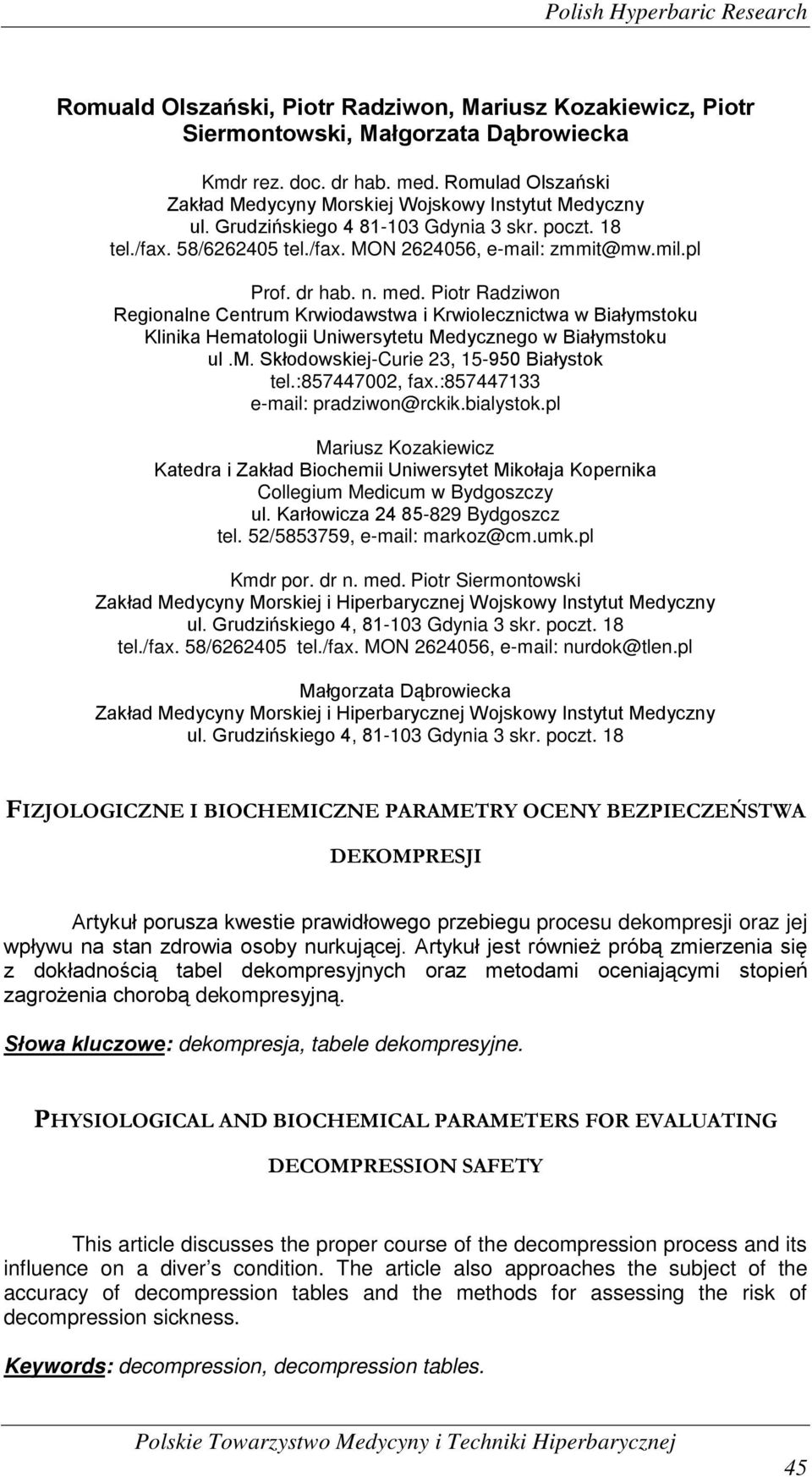 dr hab. n. med. Piotr Radziwon Regionalne Centrum Krwiodawstwa i Krwiolecznictwa w Białymstoku Klinika Hematologii Uniwersytetu Medycznego w Białymstoku ul.m. Skłodowskiej-Curie 23, 15-950 Białystok tel.