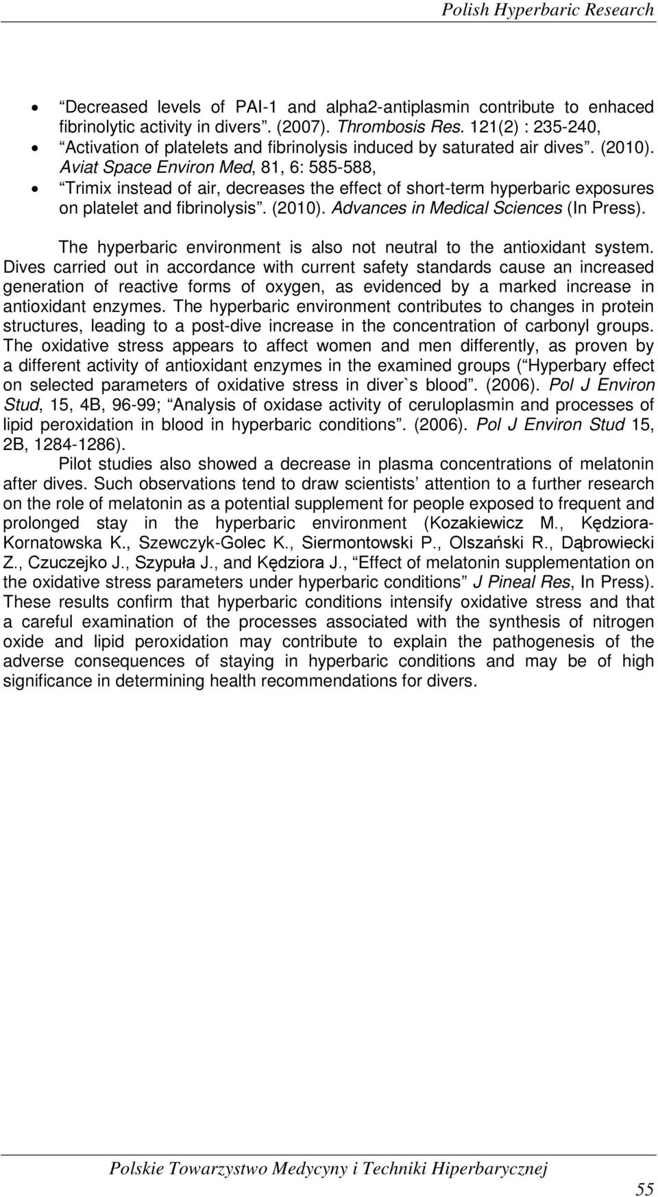 Aviat Space Environ Med, 81, 6: 585-588, Trimix instead of air, decreases the effect of short-term hyperbaric exposures on platelet and fibrinolysis. (2010). Advances in Medical Sciences (In Press).