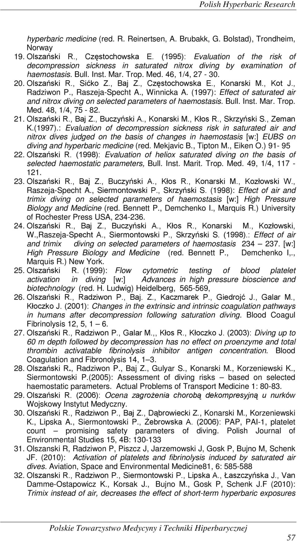 , Częstochowska E., Konarski M., Kot J., Radziwon P., Raszeja-Specht A., Winnicka A. (1997): Effect of saturated air and nitrox diving on selected parameters of haemostasis. Bull. Inst. Mar. Trop.
