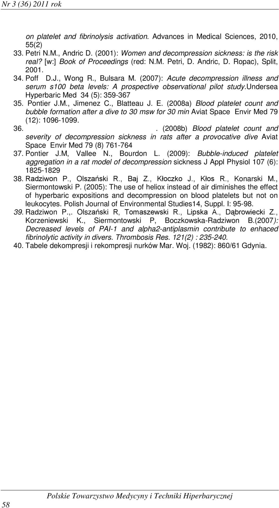(2007): Acute decompression illness and serum s100 beta levels: A prospective observational pilot study.undersea Hyperbaric Med 34 (5): 359-367 35. Pontier J.M., Jimenez C., Blatteau J. E.