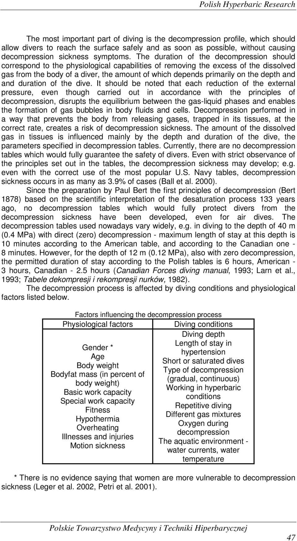 The duration of the decompression should correspond to the physiological capabilities of removing the excess of the dissolved gas from the body of a diver, the amount of which depends primarily on